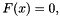 \[F(x)=0,\]