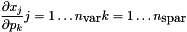 \[\frac{\partial x_j}{\partial p_k} j=1\dots n_{\mbox{var}} k=1\dots n_{\mbox{spar}}\]