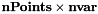 \[ {\bf nPoints}\times{\bf nvar}\]