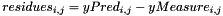 \[ residues_{i,j}=yPred_{i,j}-yMeasure_{i,j}\]