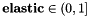 \[{\bf elastic}\in (0,1] \]